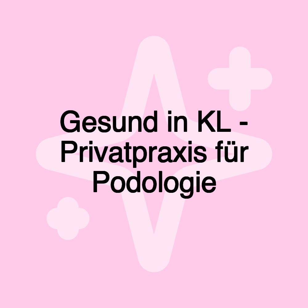 Gesund in KL - Privatpraxis für Podologie