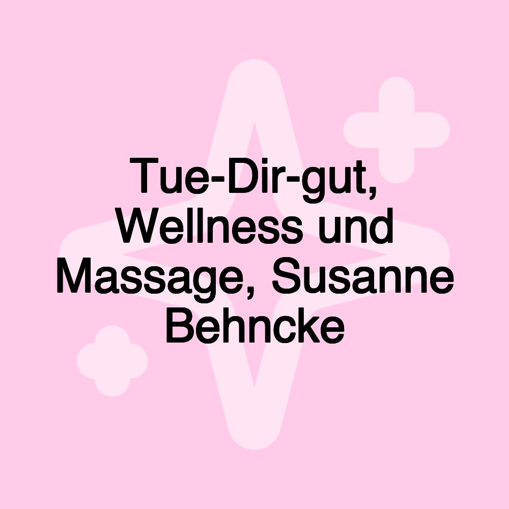 Tue-Dir-gut, Wellness und Massage, Susanne Behncke