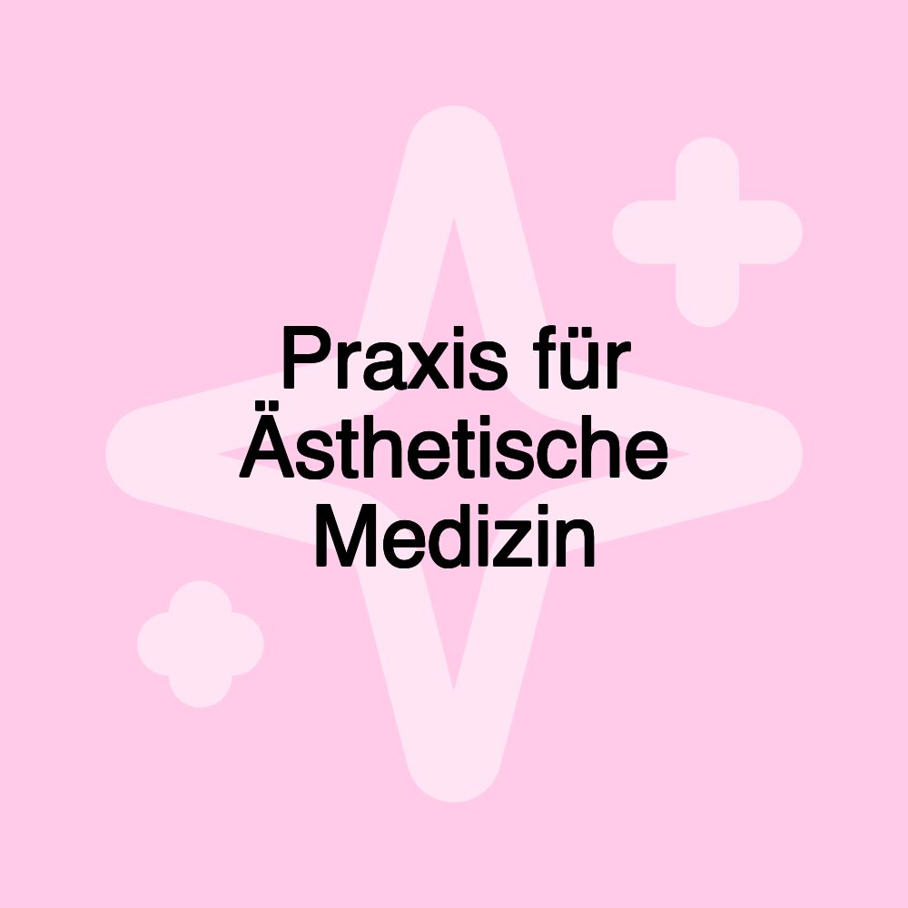 Praxis für Ästhetische Medizin