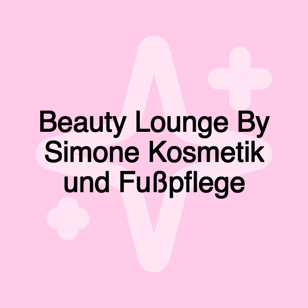 Beauty Lounge By Simone Kosmetik und Fußpflege