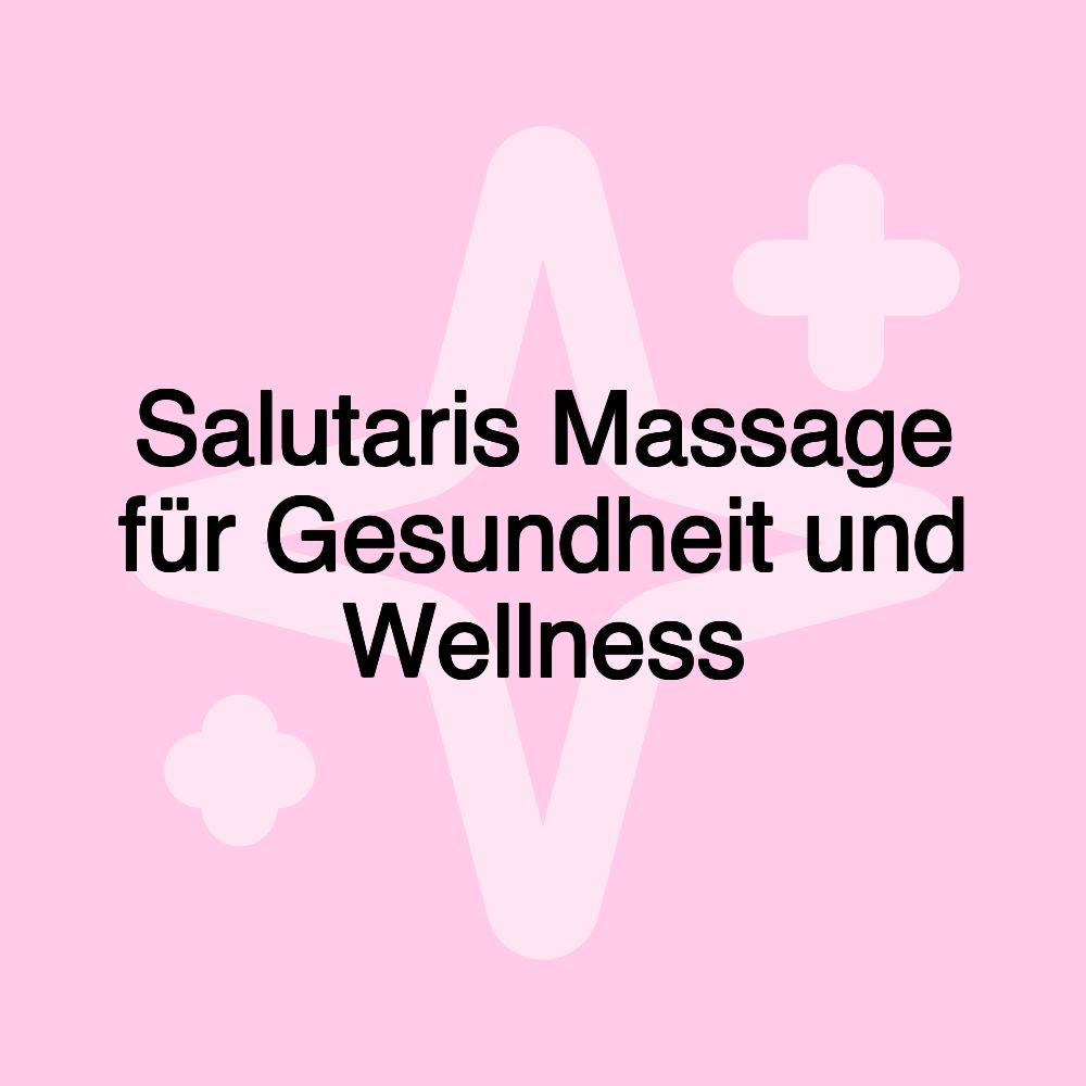 Salutaris Massage für Gesundheit und Wellness