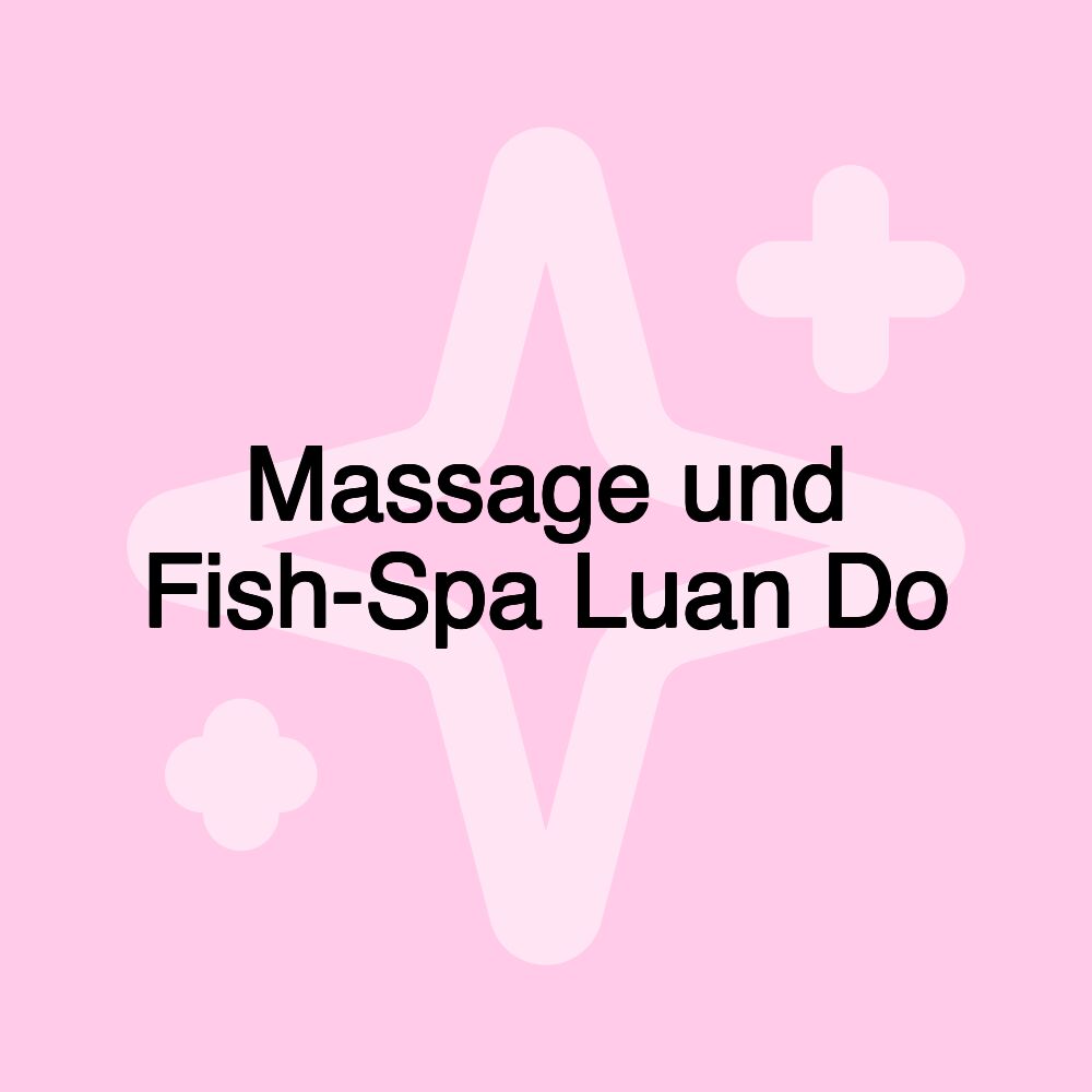 Massage und Fish-Spa Luan Do