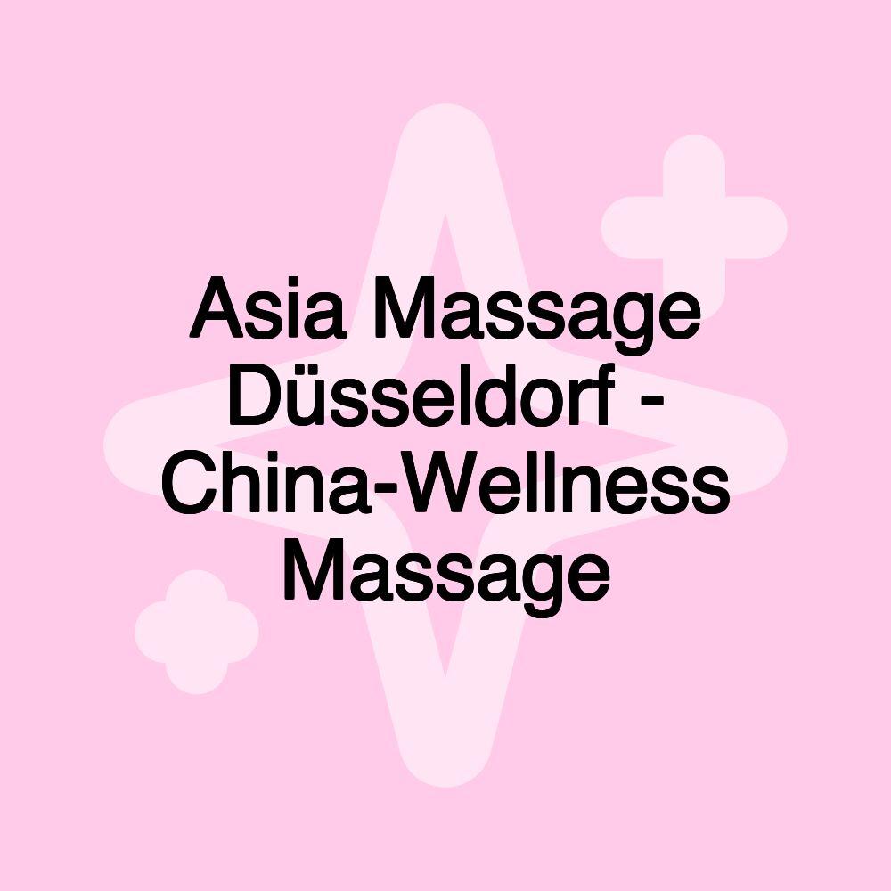 Asia Massage Düsseldorf - China-Wellness Massage