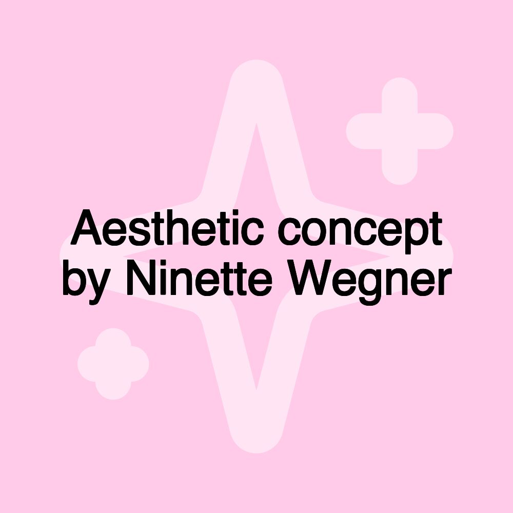 Aesthetic concept by Ninette Wegner