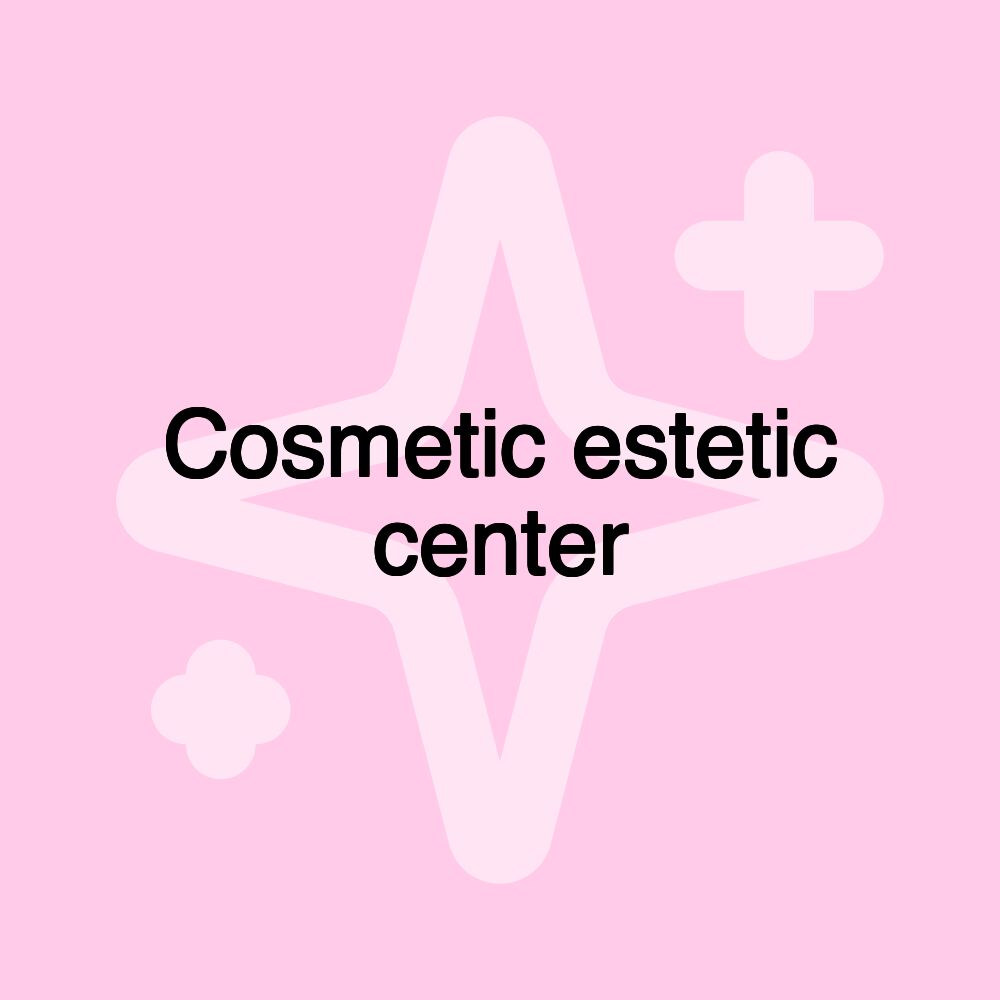 Cosmetic estetic center