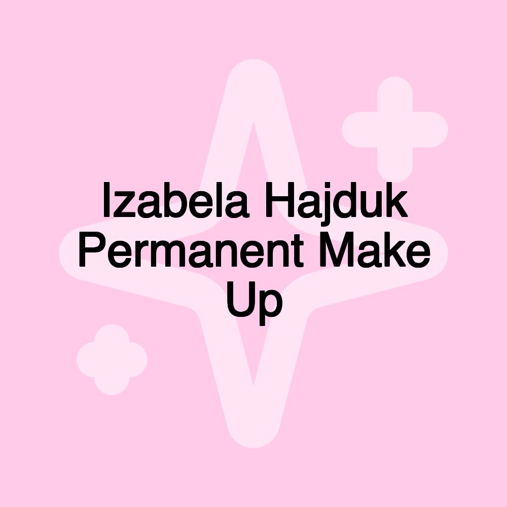 Izabela Hajduk Permanent Make Up