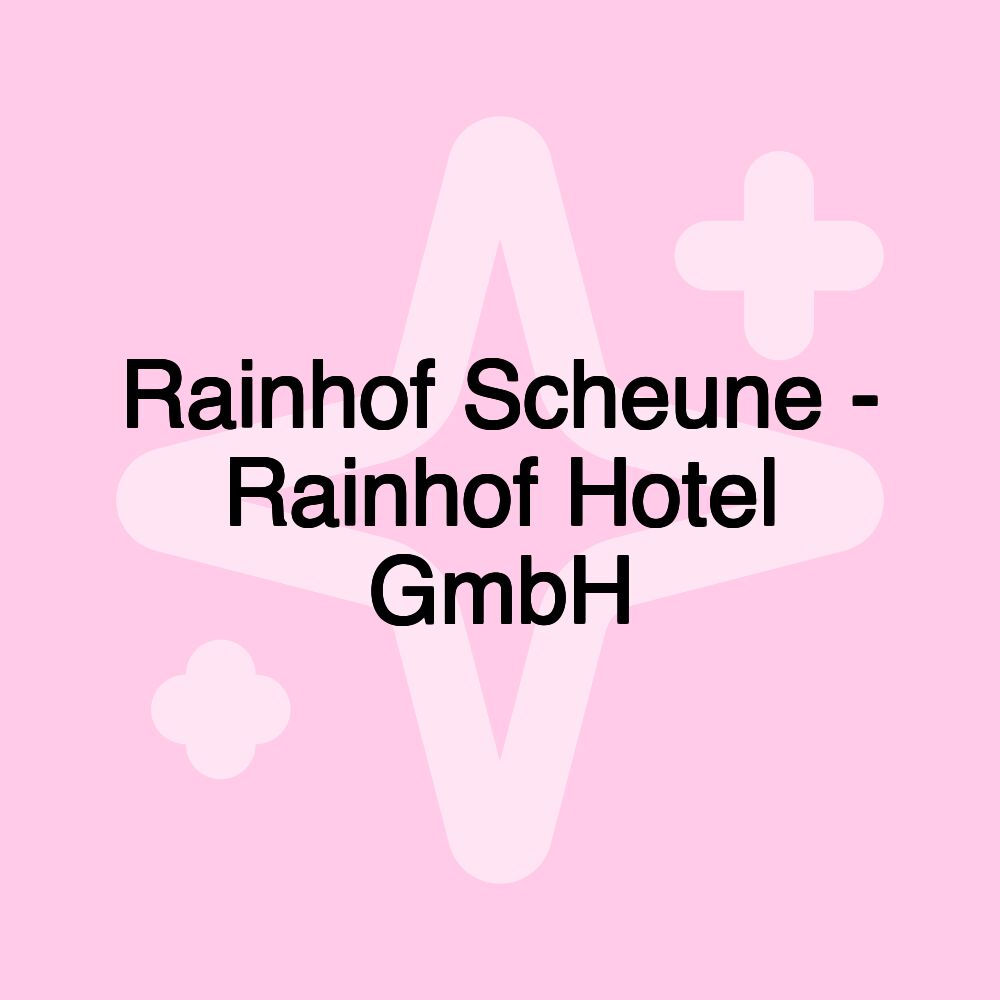 Rainhof Scheune - Rainhof Hotel GmbH