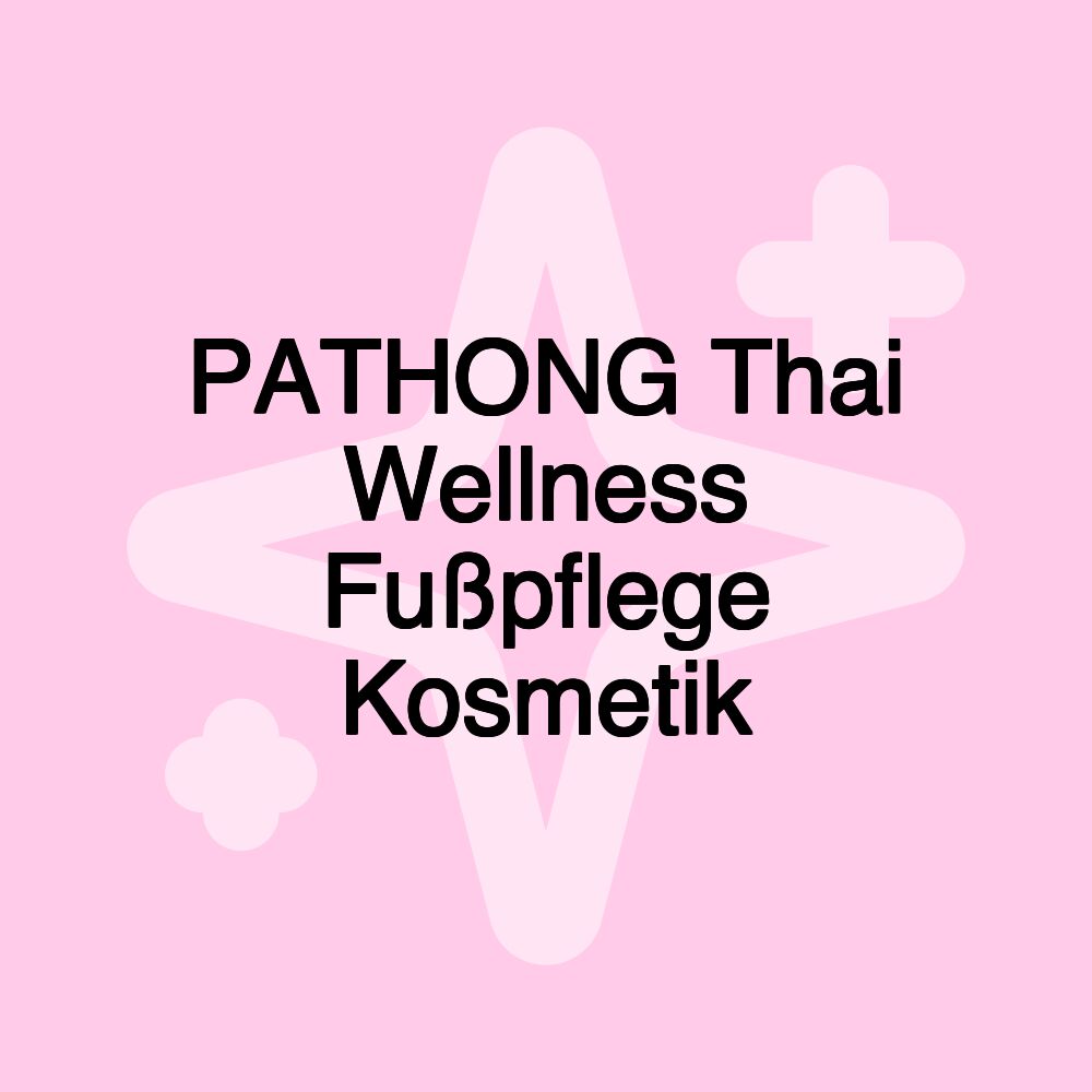 PATHONG Thai Wellness Fußpflege Kosmetik