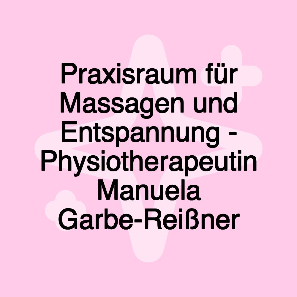 Praxisraum für Massagen und Entspannung - Physiotherapeutin Manuela Garbe-Reißner