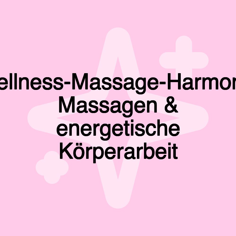 -Wellness-Massage-Harmonie- Massagen & energetische Körperarbeit