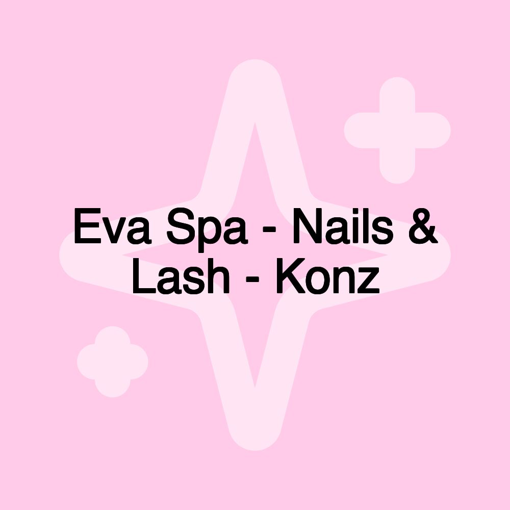 Eva Spa - Nails & Lash - Konz