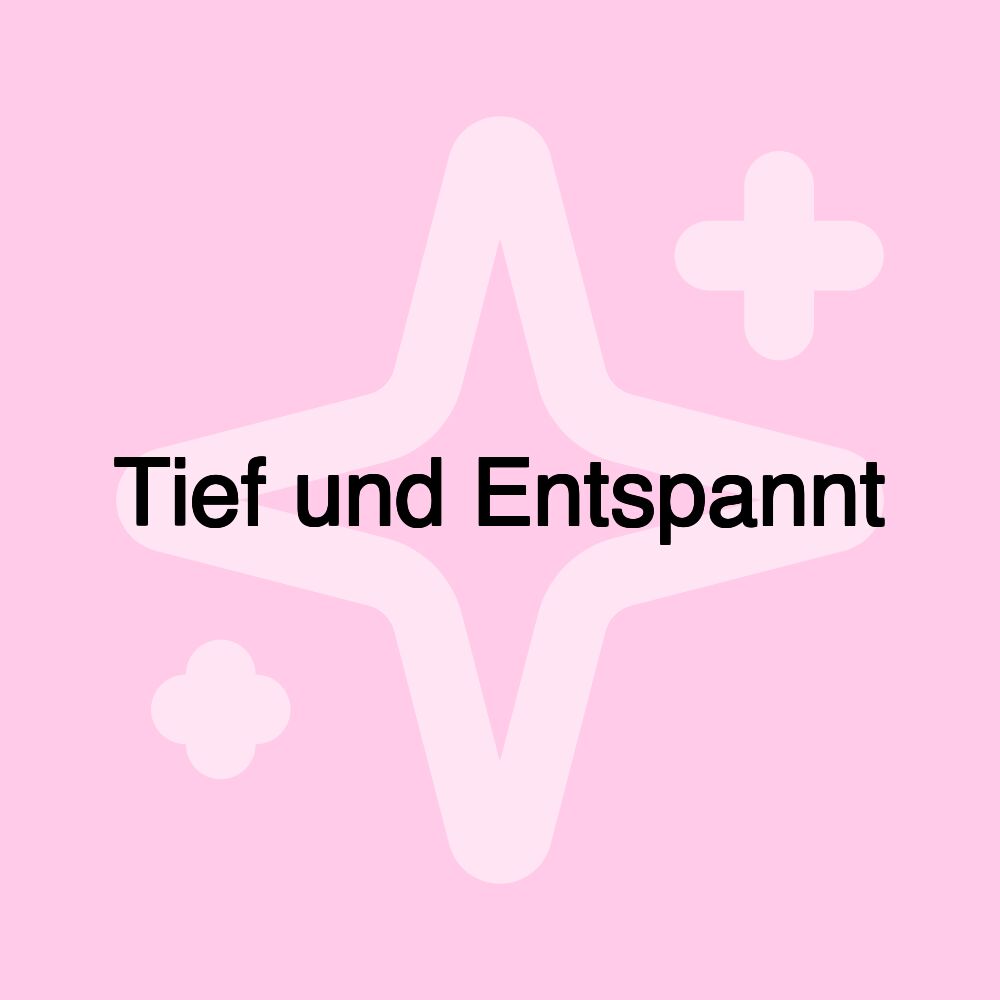 Tief und Entspannt