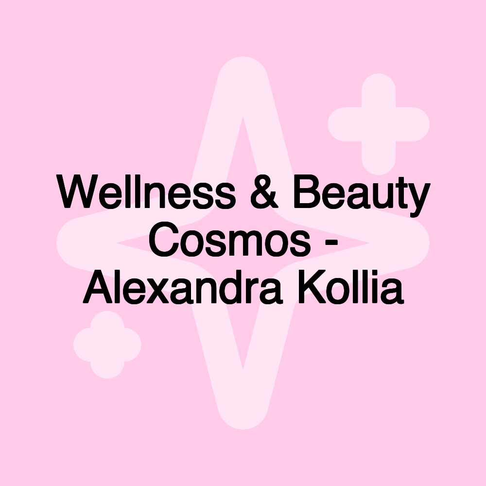 Wellness & Beauty Cosmos - Alexandra Kollia