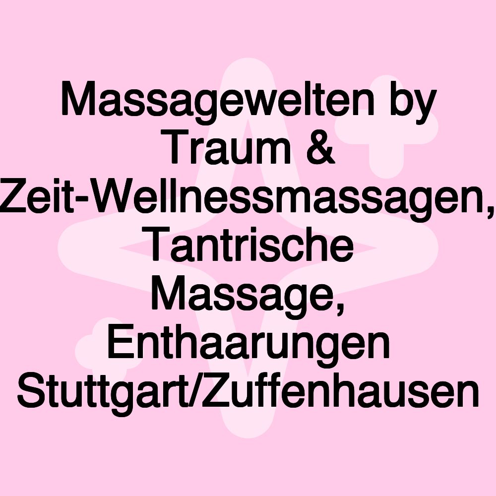 Massagewelten by Traum & Zeit-Wellnessmassagen, Tantrische Massage, Enthaarungen Stuttgart/Zuffenhausen