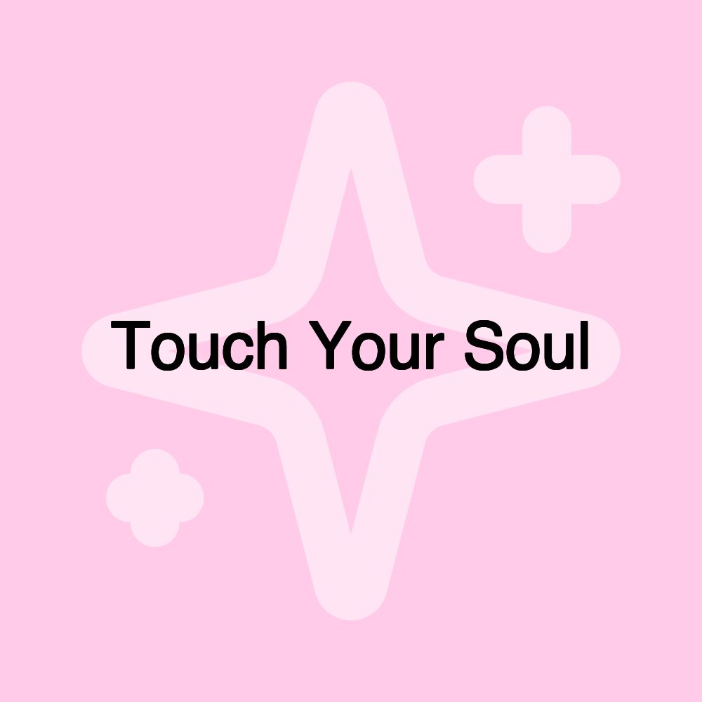 Touch Your Soul