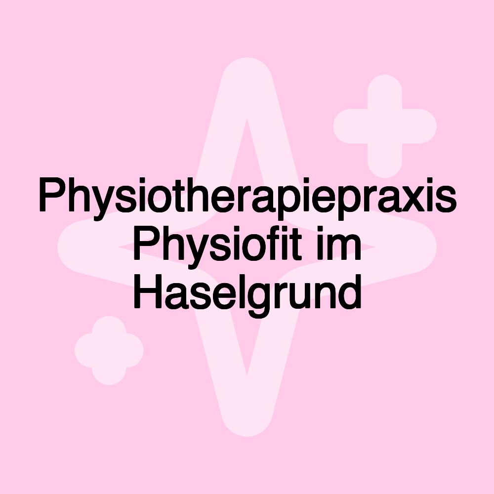 Physiotherapiepraxis Physiofit im Haselgrund