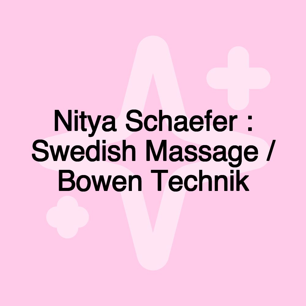 Nitya Schaefer : Swedish Massage / Bowen Technik