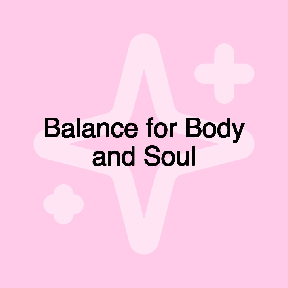 Balance for Body and Soul