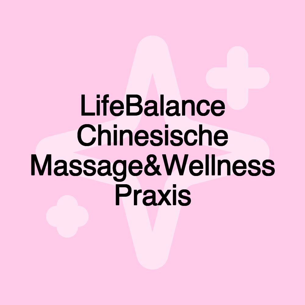 LifeBalance Chinesische Massage&Wellness Praxis