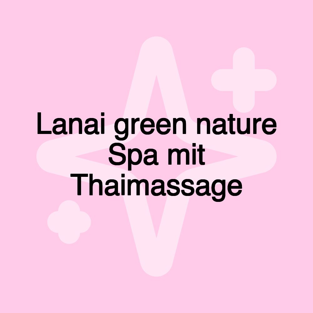 Lanai green nature Spa mit Thaimassage