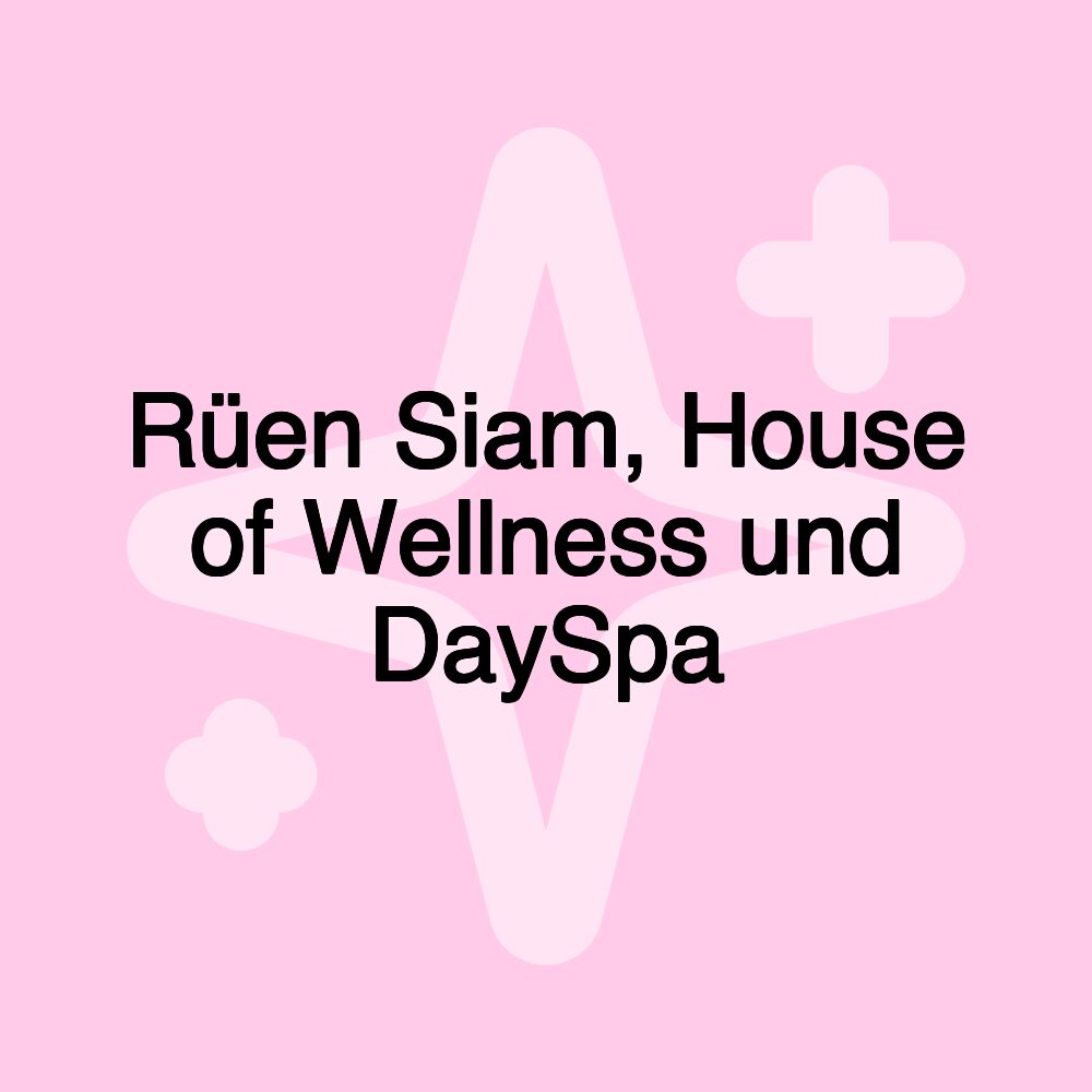 Rüen Siam, House of Wellness und DaySpa