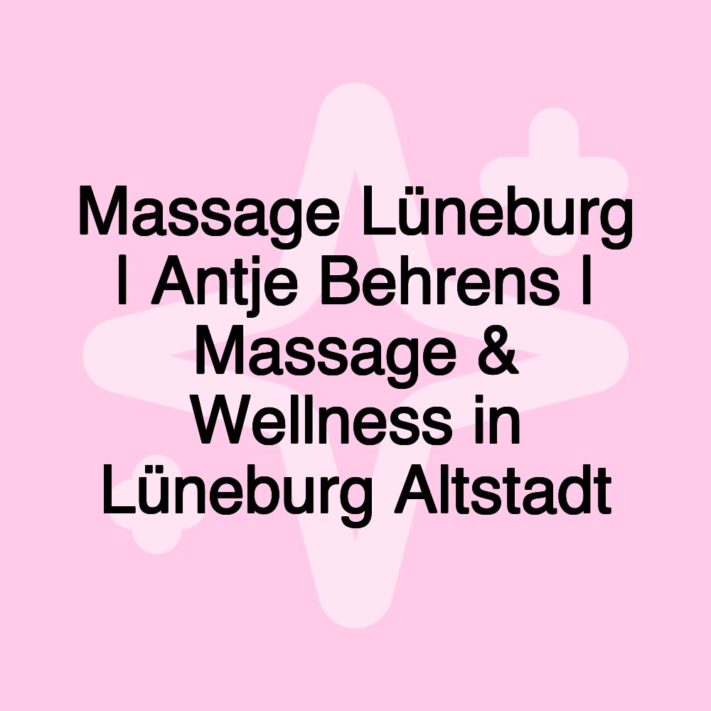 Massage Lüneburg | Antje Behrens | Massage & Wellness in Lüneburg Altstadt