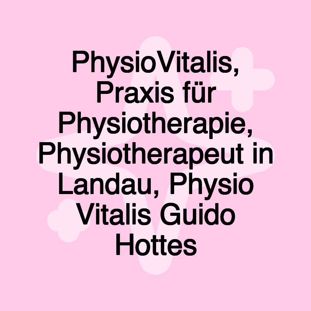 PhysioVitalis, Praxis für Physiotherapie, Physiotherapeut in Landau, Physio Vitalis Guido Hottes