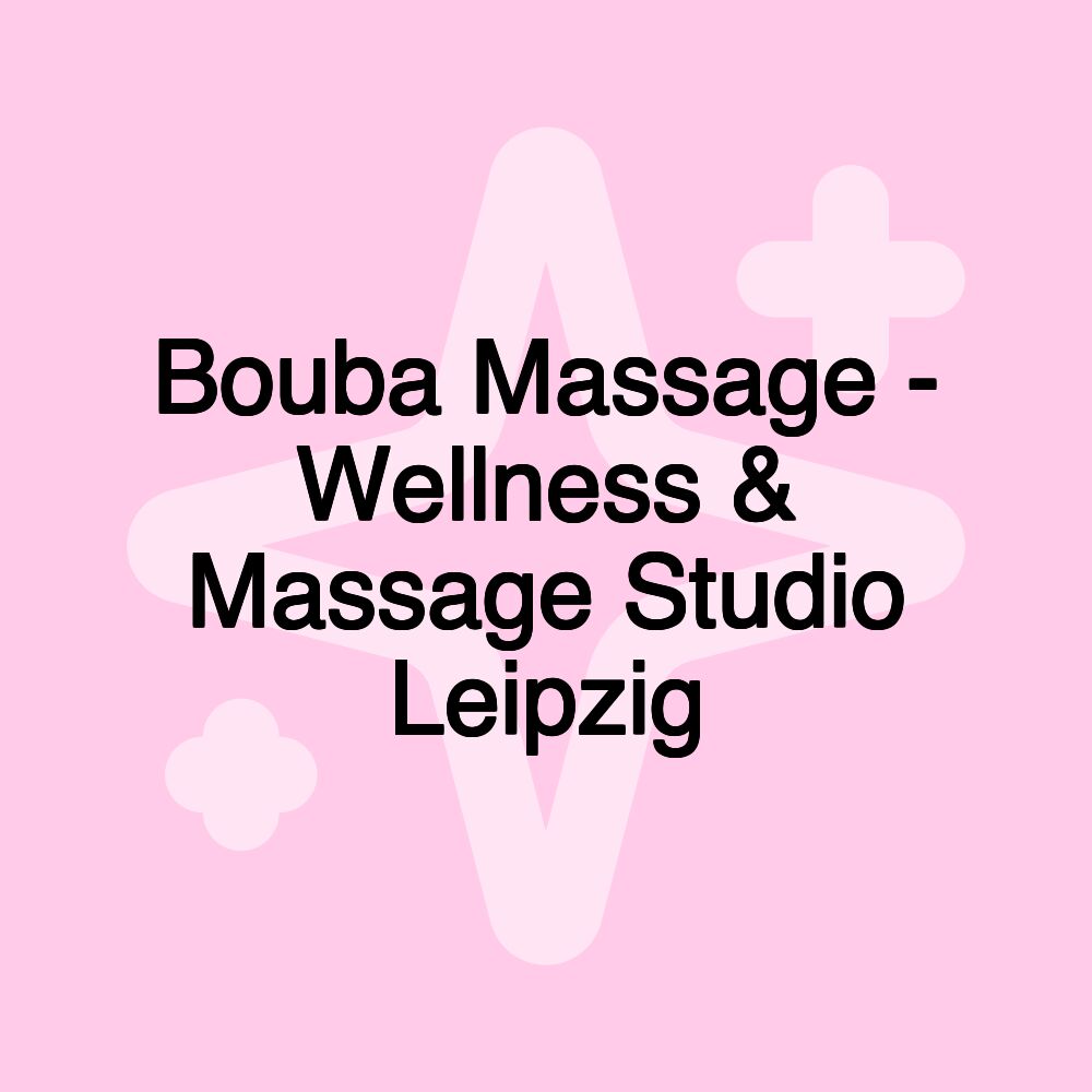 Bouba Massage - Wellness & Massage Studio Leipzig