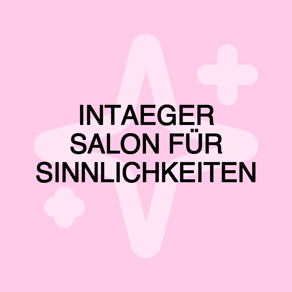 INTAEGER SALON FÜR SINNLICHKEITEN