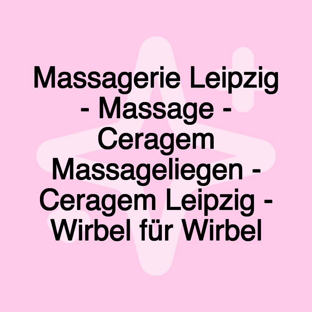 Massagerie Leipzig - Massage - Ceragem Massageliegen - Ceragem Leipzig - Wirbel für Wirbel