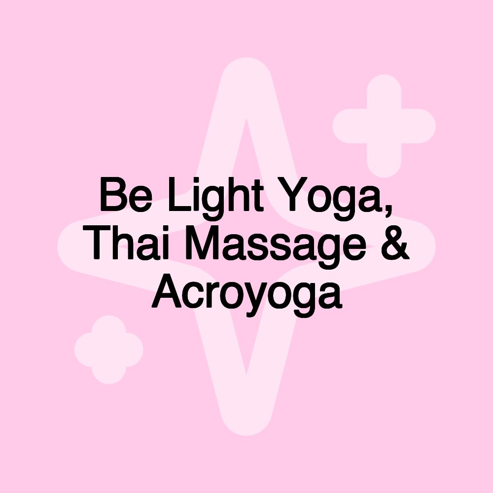 Be Light Yoga, Thai Massage & Acroyoga