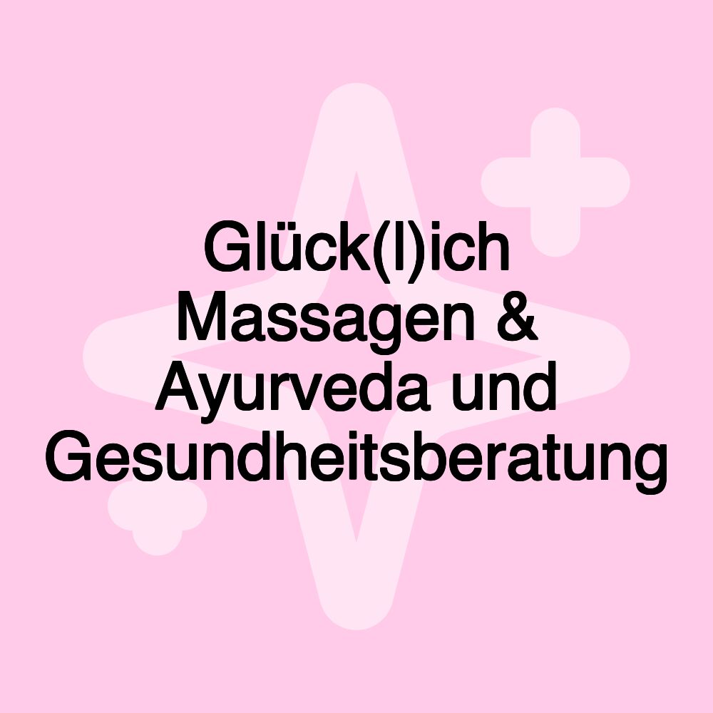 Glück(l)ich Massagen & Ayurveda und Gesundheitsberatung