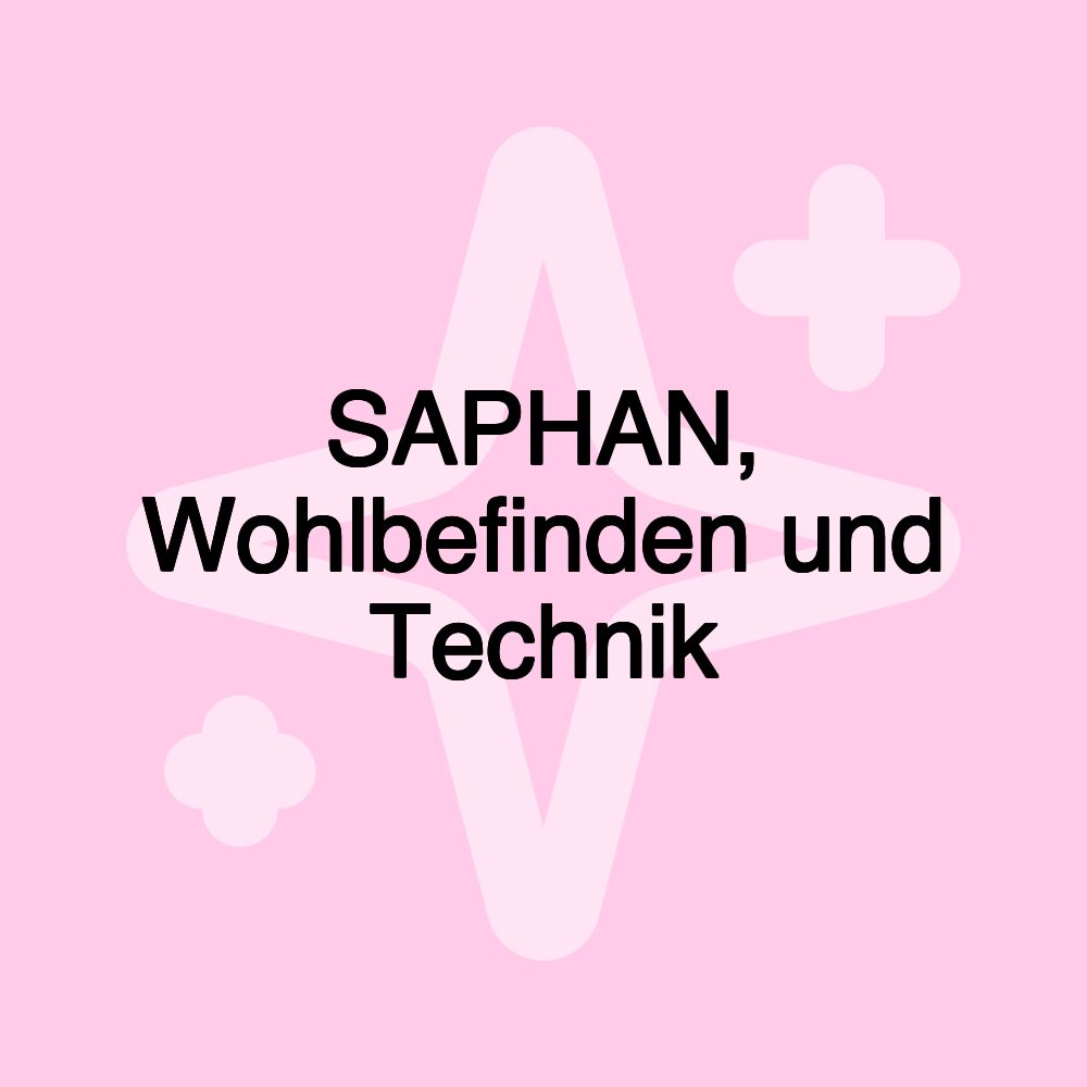 SAPHAN, Wohlbefinden und Technik