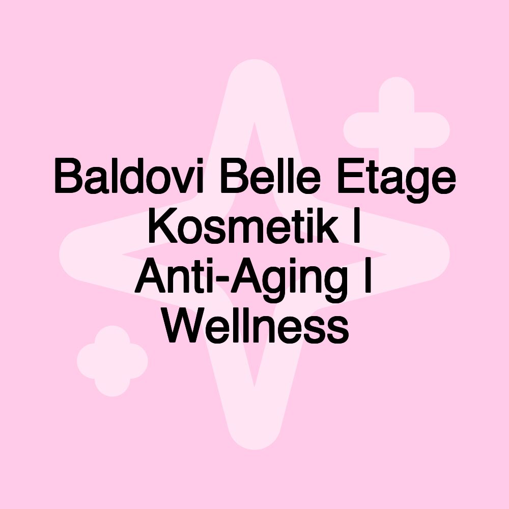 Baldovi Belle Etage Kosmetik | Anti-Aging | Wellness