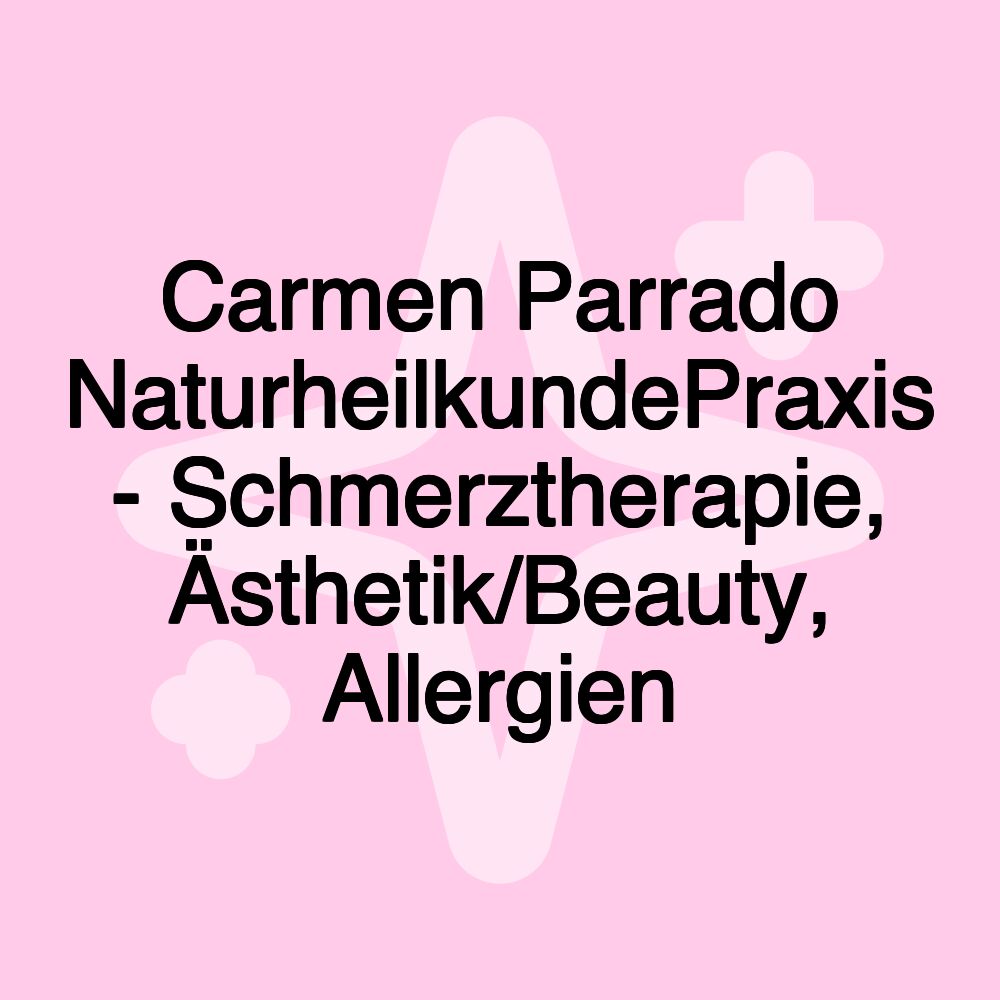 Carmen Parrado NaturheilkundePraxis - Schmerztherapie, Ästhetik/Beauty, Allergien