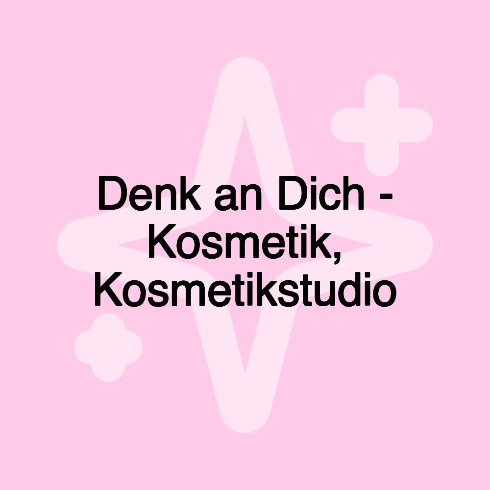 Denk an Dich - Kosmetik, Kosmetikstudio