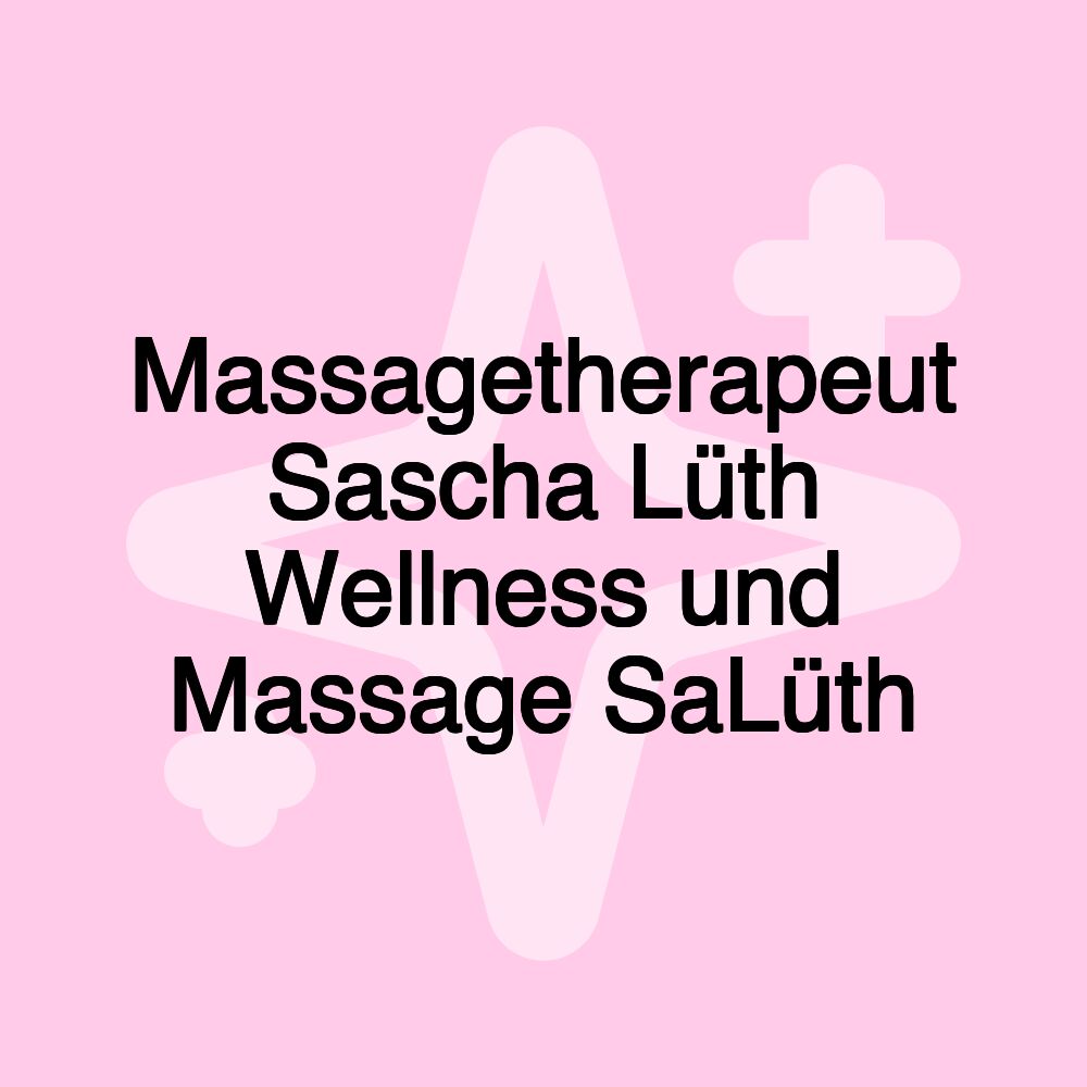 Massagetherapeut Sascha Lüth Wellness und Massage SaLüth