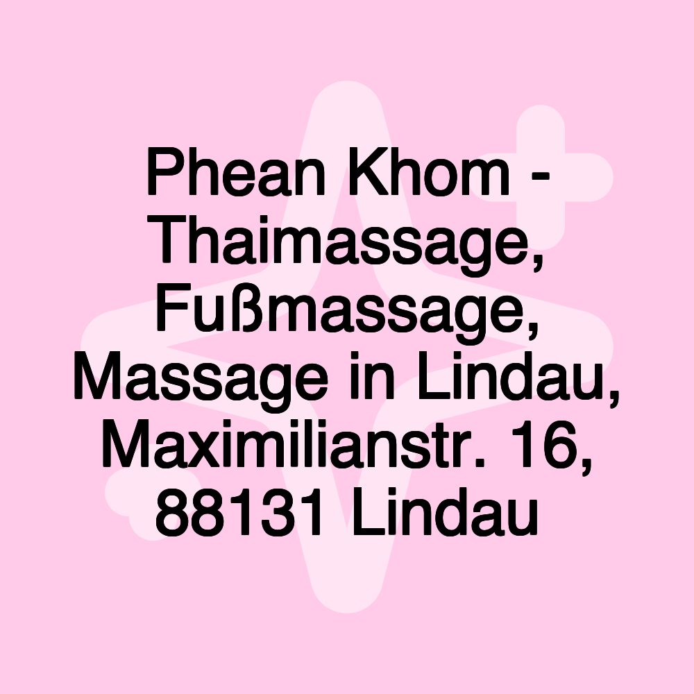 Phean Khom - Thaimassage, Fußmassage, Massage in Lindau, Maximilianstr. 16, 88131 Lindau