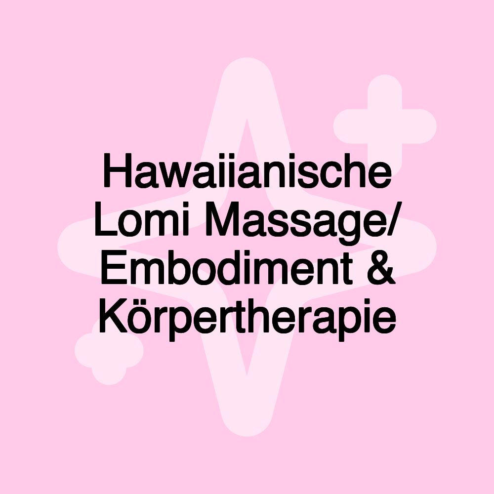 Hawaiianische Lomi Massage/ Embodiment & Körpertherapie