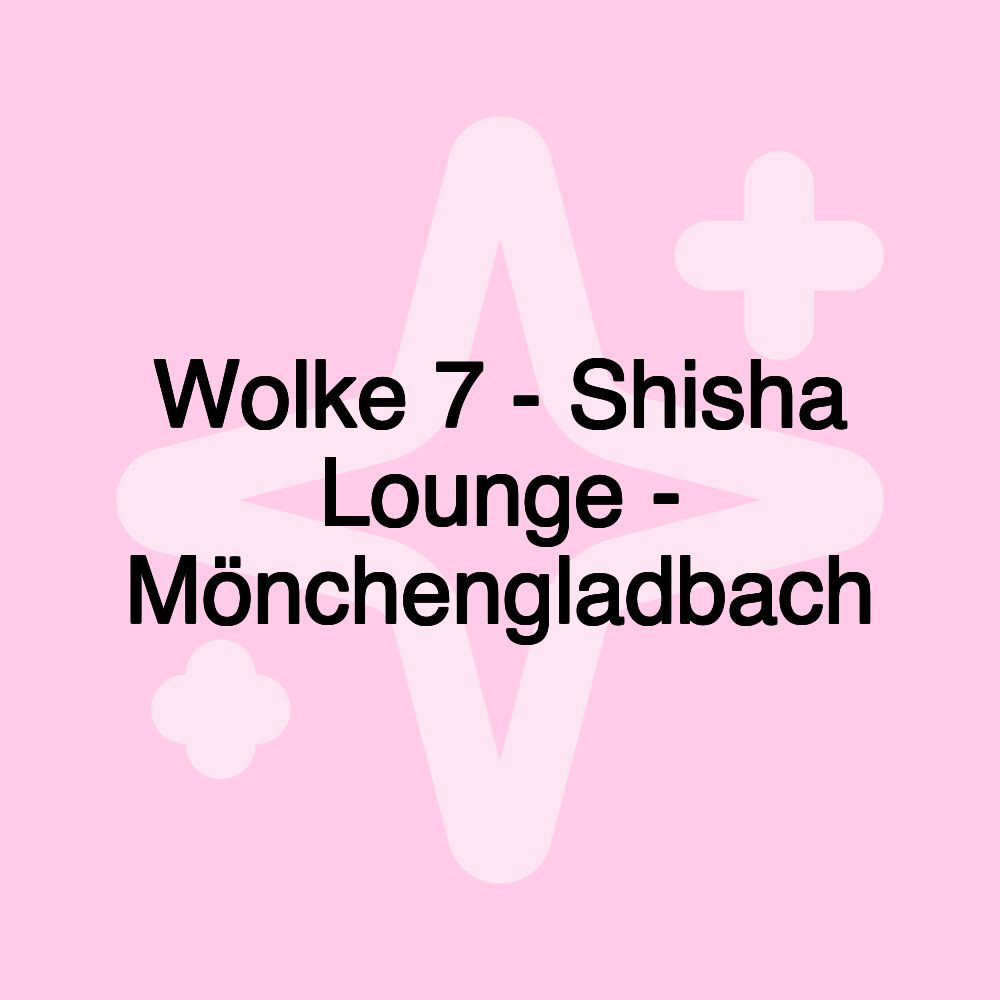 Wolke 7 - Shisha Lounge - Mönchengladbach