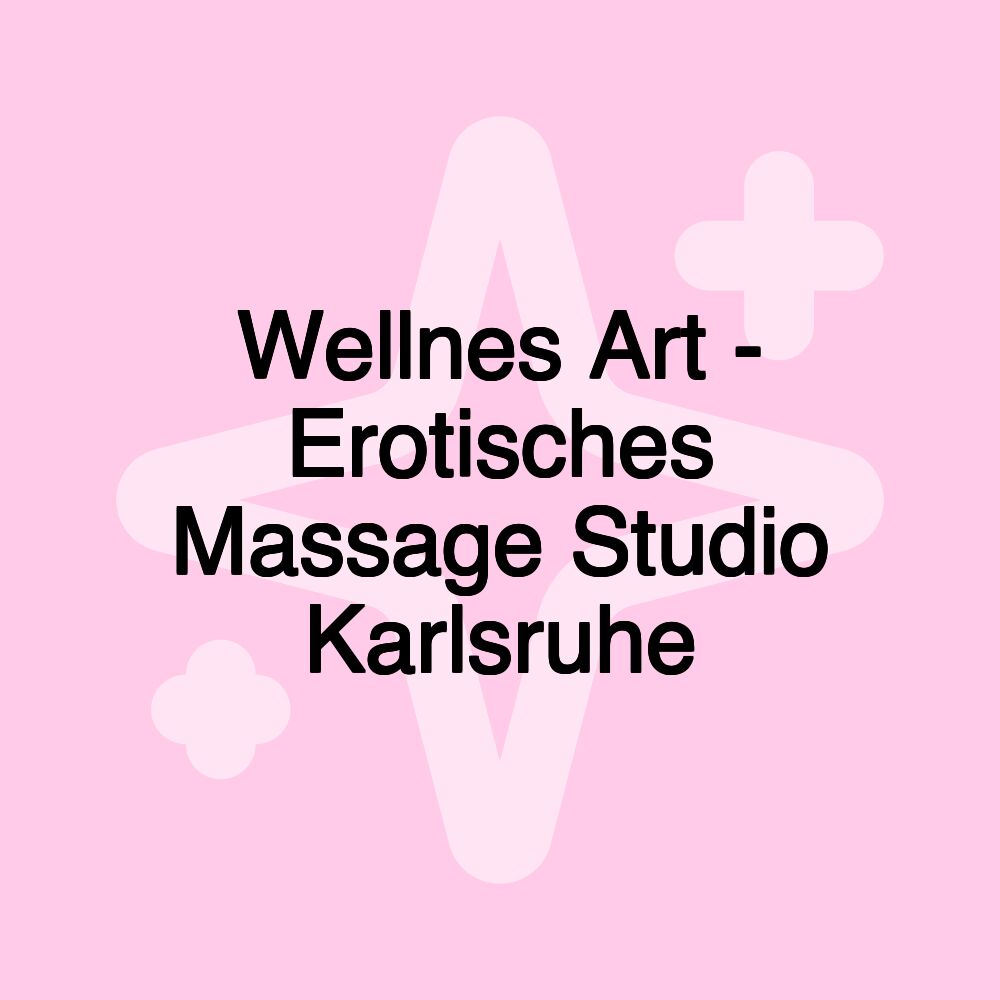 Wellnes Art - Erotisches Massage Studio Karlsruhe