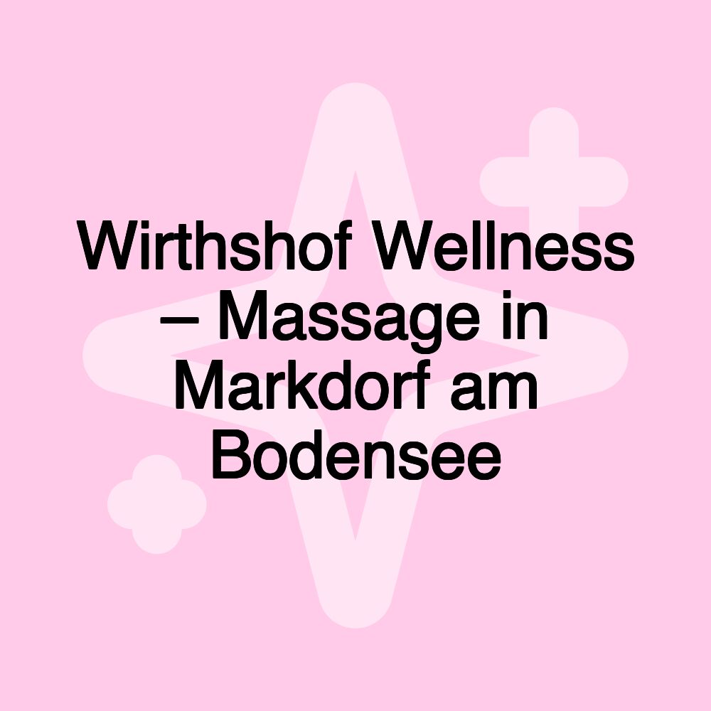 Wirthshof Wellness – Massage in Markdorf am Bodensee