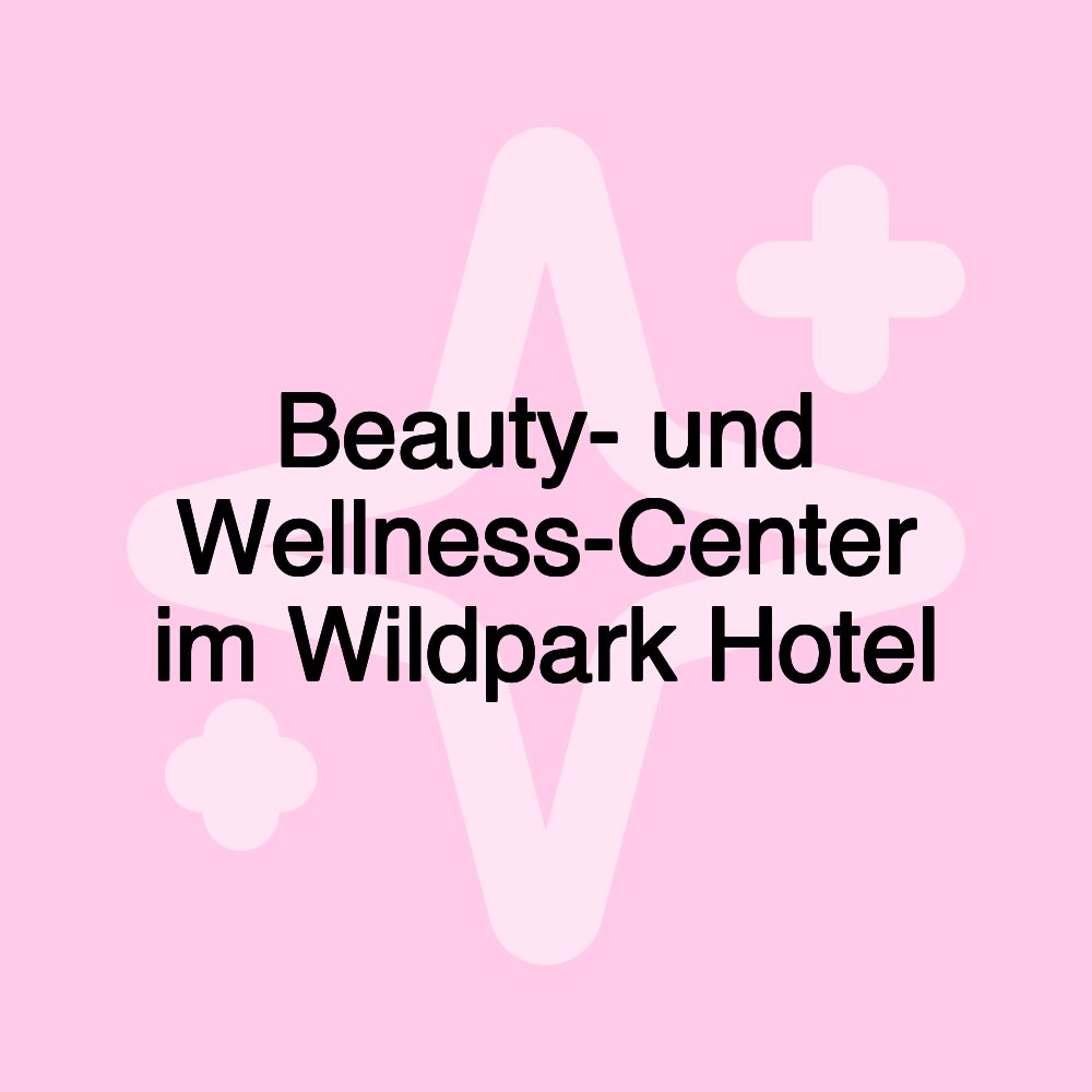 Beauty- und Wellness-Center im Wildpark Hotel