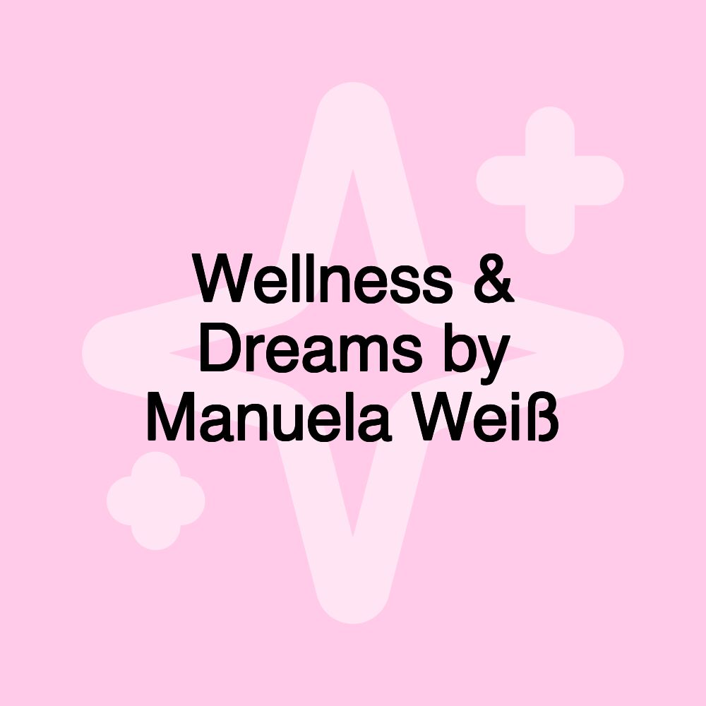 Wellness & Dreams by Manuela Weiß