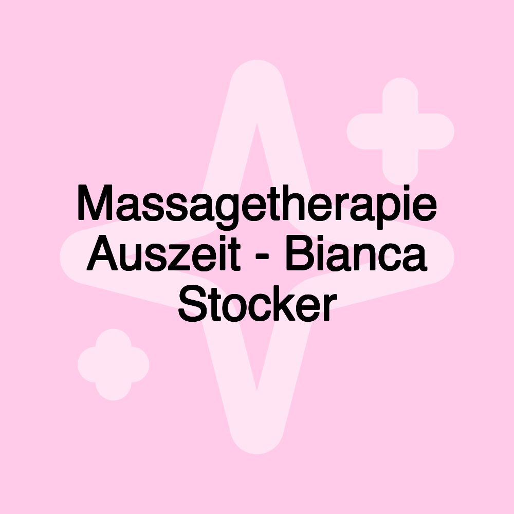 Massagetherapie Auszeit - Bianca Stocker