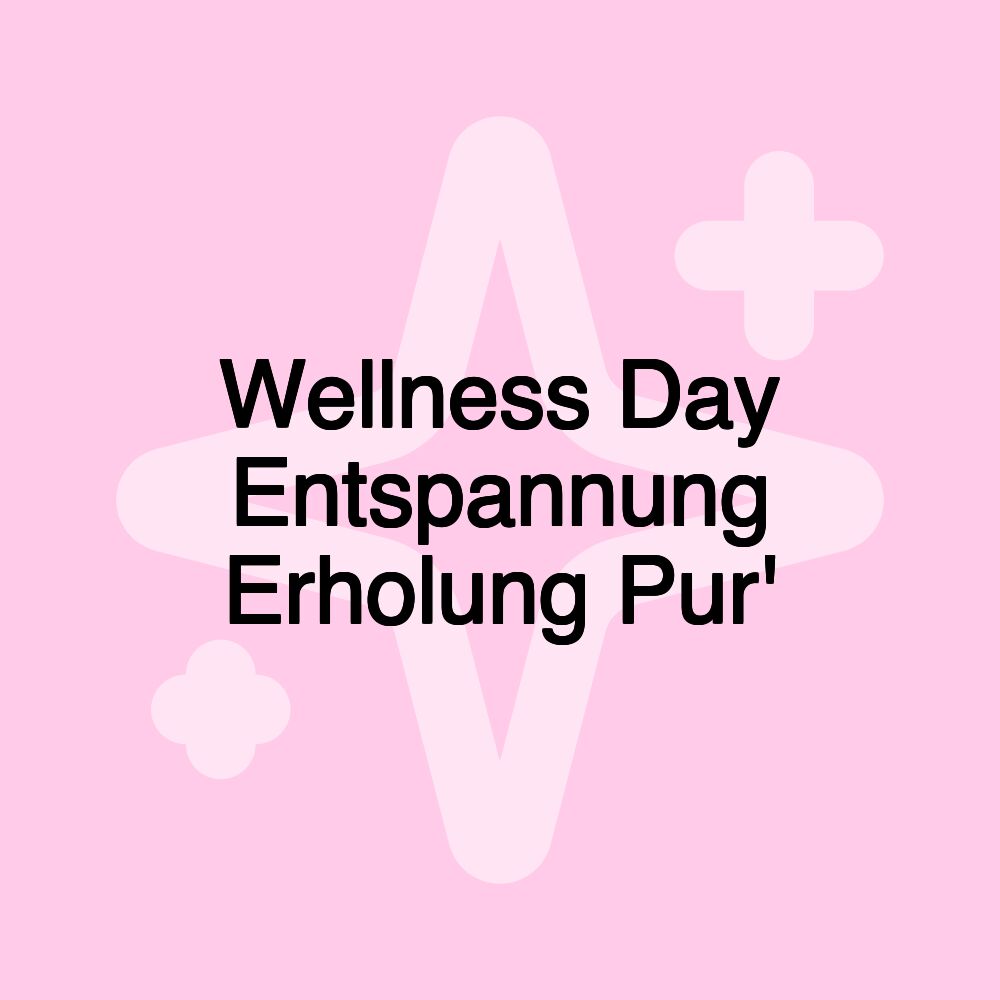 Wellness Day Entspannung Erholung Pur'