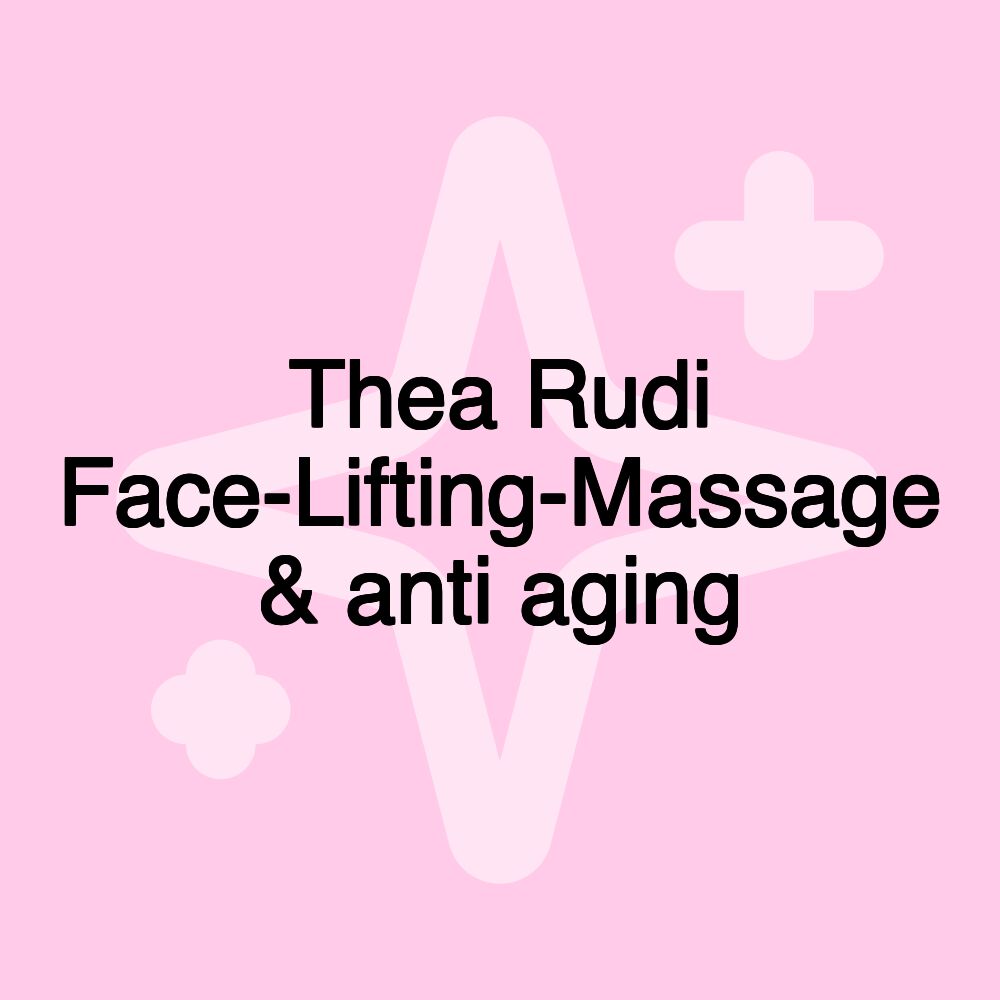 Thea Rudi Face-Lifting-Massage & anti aging