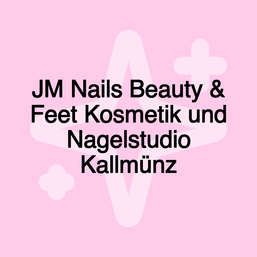 JM Nails Beauty & Feet Kosmetik und Nagelstudio Kallmünz