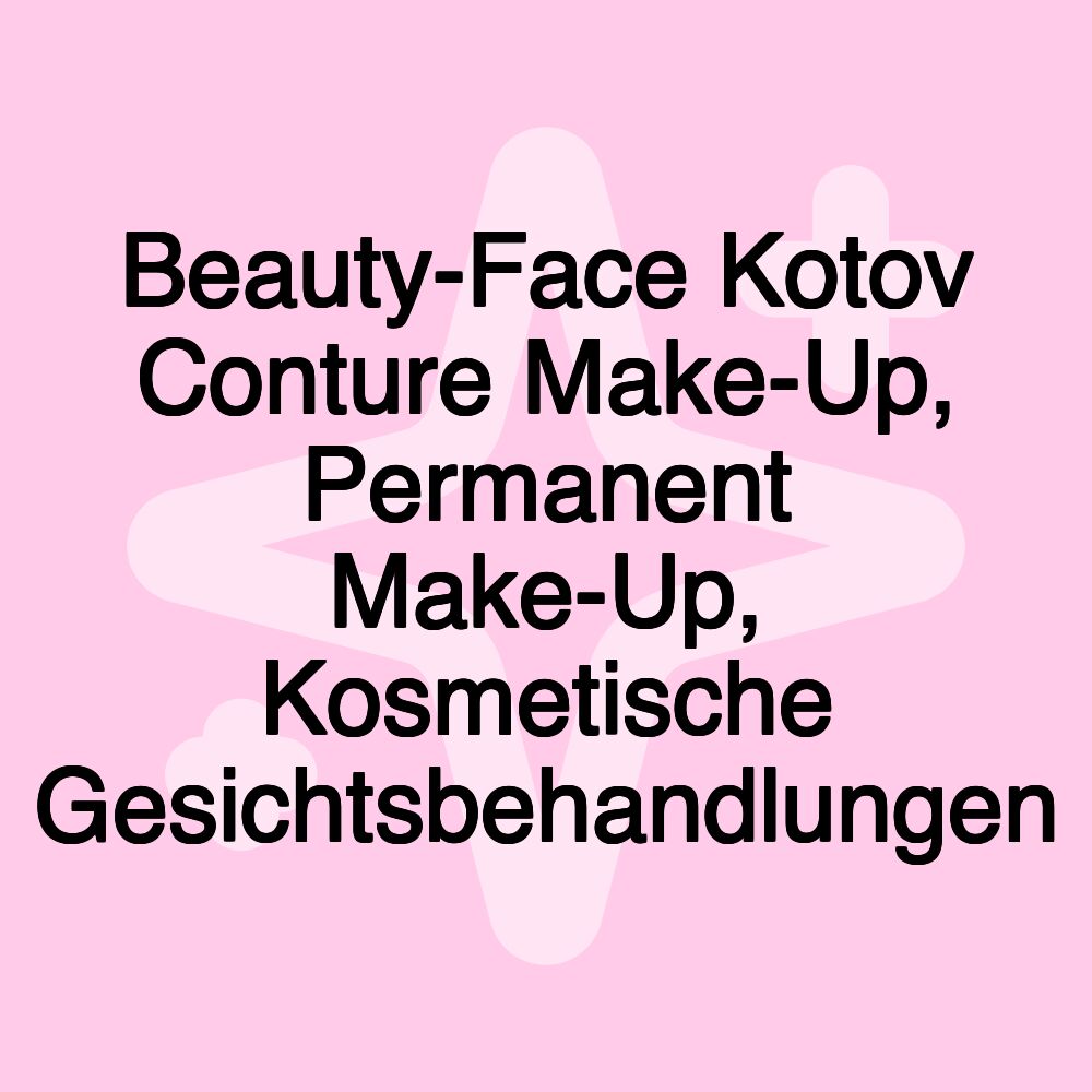 Beauty-Face Kotov Conture Make-Up, Permanent Make-Up, Kosmetische Gesichtsbehandlungen