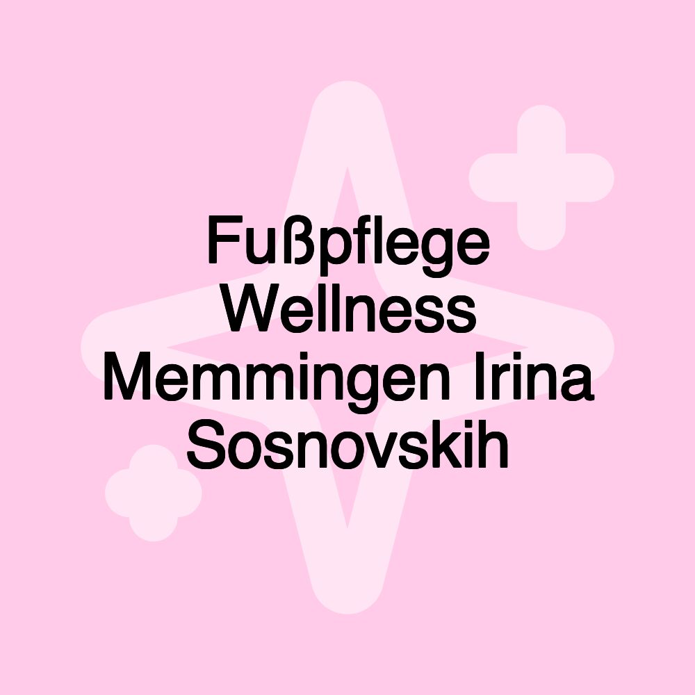 Fußpflege Wellness Memmingen Irina Sosnovskih